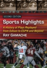 Image for Sports Highlights: A History of Plays Replayed from Edison to ESPN and Beyond