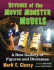 Image for Revenge of the movie monster models: a new gallery of figures and dioramas