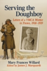 Image for Serving the doughboy: letters of a YMCA worker in France, 1918-1919