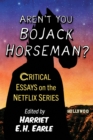 Image for Aren&#39;t You Bojack Horseman?: Critical Essays on the Netflix Series