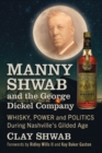 Image for Manny Shwab and the George Dickel Company : Whisky, Power and Politics During Nashville&#39;s Gilded Age: Whisky, Power and Politics During Nashville&#39;s Gilded Age