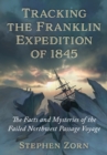 Image for Tracking the Franklin Expedition of 1845: The Facts and Mysteries of the Failed Northwest Passage Voyage