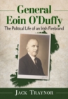 Image for General Eoin O&#39;Duffy: The Political Life of an Irish Firebrand