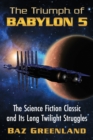 Image for The Triumph of Babylon 5: The Science Fiction Classic and Its Long Twilight Struggles
