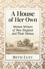 Image for A House of Her Own: Women Writers of New England and Their Homes