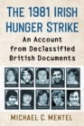 Image for The 1981 Irish Hunger Strike: An Account from Declassified British Documents