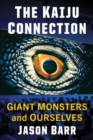 Image for The Kaiju Connection: Giant Monsters and Ourselves