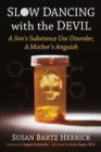Image for Slow Dancing With the Devil: A Son&#39;s Substance Use Disorder, a Mother&#39;s Anguish