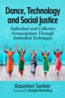 Image for Dance, Technology and Social Justice : Individual and Collective Emancipation Through Embodied Techniques: Individual and Collective Emancipation Through Embodied Techniques