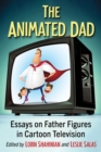 Image for The Animated Dad: Essays on Father Figures in Cartoon Television
