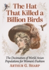 Image for The Hat That Killed a Billion Birds: The Decimation of World Avian Populations for Women&#39;s Fashion