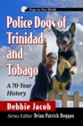 Image for Police Dogs of Trinidad and Tobago : A 70-Year History: A 70-Year History