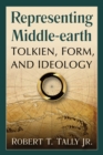 Image for Representing Middle-Earth: Tolkien, Form, and Ideology