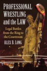 Image for Professional Wrestling and the Law: Legal Battles from the Ring to the Courtroom