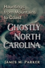 Image for Ghostly North Carolina: Hauntings from Mountains to Coast