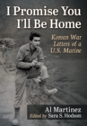 Image for I Promise You I&#39;ll Be Home: Korean War Letters of a U.S. Marine
