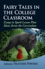 Image for Fairy Tales in the College Classroom : Essays to Spark Lesson Plan Ideas Across the Curriculum: Essays to Spark Lesson Plan Ideas Across the Curriculum