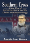 Image for Southern Cross: A New View of Leonidas Polk and His Clashes With Braxton Bragg