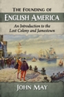 Image for The founding of English America: an introduction to the Lost colony and Jamestown