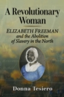 Image for A Revolutionary Woman: Elizabeth Freeman and the Abolition of Slavery in the North