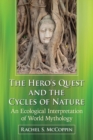Image for The Hero&#39;s Quest and the Cycles of Nature : An Ecological Interpretation of World Mythology