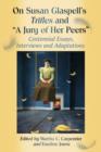 Image for On Susan Glaspell&#39;s Trifles and &quot;A jury of her peers&quot;  : centennial essays, interviews and adaptations
