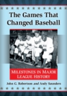 Image for The games that changed baseball  : milestones in major league history