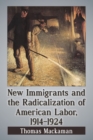 Image for New immigrants and the radicalization of American labor, 1914-1924