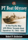 Image for PT Boat Odyssey : In the Pacific War with Motor Torpedo Boat Squadron 16, 1943-1945