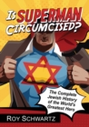 Image for Is Superman circumcised?  : the complete Jewish history of the world&#39;s greatest hero