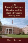 Image for The Tuskegee Veterans Hospital and Its Black Physicians