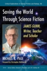 Image for Saving the World Through Science Fiction : James Gunn, Writer, Teacher and Scholar