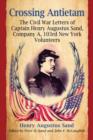 Image for Crossing Antietam  : the Civil War letters of Captain Henry Augustus Sand, Company A, 103rd New York Volunteers
