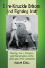 Image for Bare-Knuckle Britons and Fighting Irish : Boxing, Race, Religion and Nationality in the 18th and 19th Centuries