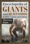 Image for Encyclopedia of giants and humanoids in myth, legend and folklore