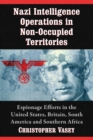 Image for Nazi intelligence operations in non-occupied territories  : espionage efforts in the United States, Britain, South America and Southern Africa