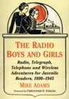 Image for The radio boys and girls  : radio, telegraph, telephone and wireless adventures for juvenile readers, 1890-1945