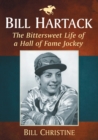 Image for Bill Hartack : The Bittersweet Life of a Hall of Fame Jockey