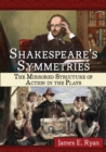 Image for Shakespeare&#39;s Symmetries : The Mirrored Structure of Action in the Plays