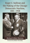 Image for Roger C. Sullivan and the Making of the Chicago Democratic Machine, 1881-1908