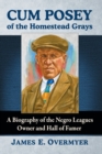 Image for Cum Posey of the Homestead Grays  : a biography of the Negro Leagues owner and Hall of Famer