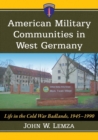 Image for American military communities in West Germany  : life in the Cold War Badlands, 1945-1990