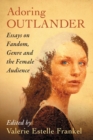Image for Adoring Outlander  : essays on fandom, genre and the female audience