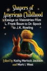 Image for Shapers of American Childhood : Essays on Visionaries from L. Frank Baum to Dr. Spock to J.K. Rowling