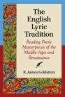 Image for The English Lyric Tradition : Reading Poetic Masterpieces of the Middle Ages and Renaissance