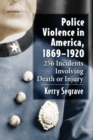 Image for Police violence in America, 1869-1920  : 256 incidents involving death or injury