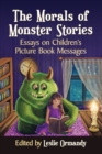 Image for The morals of monster stories  : essays on children&#39;s picture book messages