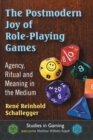Image for The Postmodern Joy of Role-Playing Games : Agency, Ritual and Meaning in the Medium