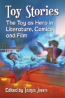 Image for Toy stories  : the toy as hero in literature, comics and film