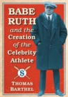 Image for Babe Ruth and the Creation of the Celebrity Athlete